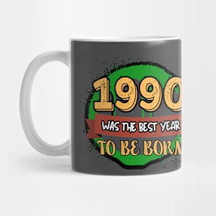 1990 Was The Best Year To Be Born Mug